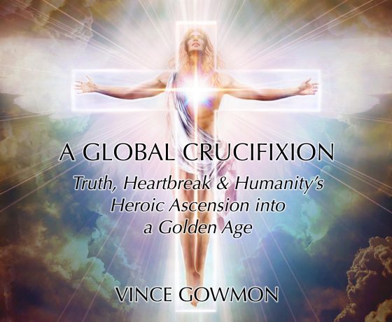A Global Crucifixion: Truth, Heartbreak & Humanity’s Heroic Ascension into a Golden Age